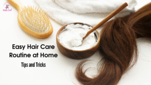 Easy Hair Care Routine at Home: Tips and Tricks